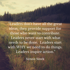 Leaders don't have all the great ideas; they provide support for those who want to contribute. Leaders never start with what needs to be done. Leaders start with WHY we need to do things.-2